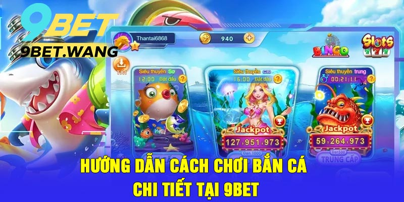 Hướng Dẫn Cách Chơi Bắn Cá Chi Tiết Tại 9bet