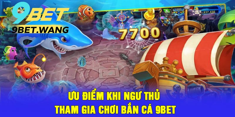 Ưu Điểm Khi Ngư Thủ Tham Gia Chơi Bắn Cá 9bet