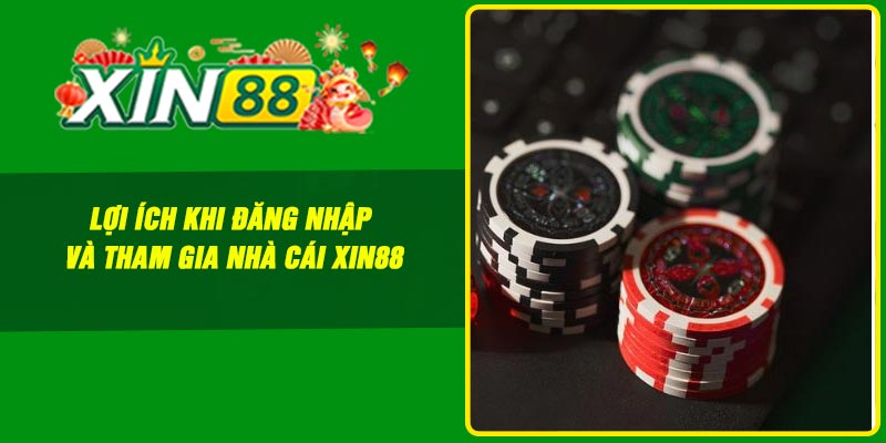 Lợi ích khi đăng nhập và tham gia nhà cái Xin88